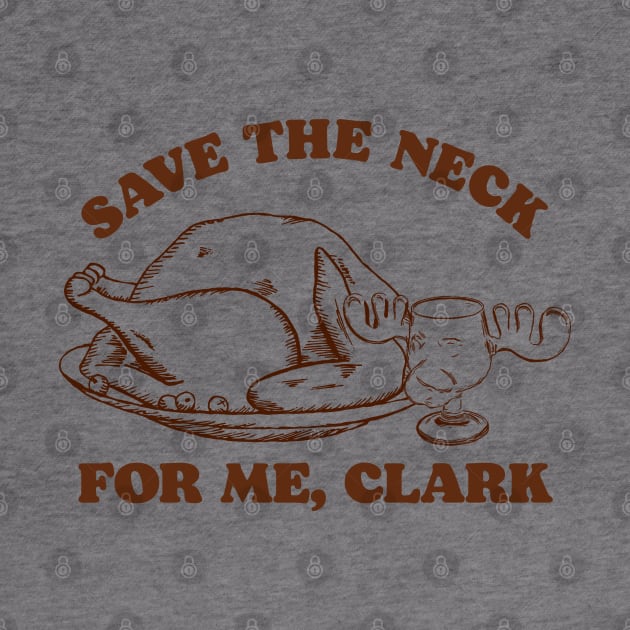 Save the Neck For Me, Clark / Christmas Vacation Quote by darklordpug